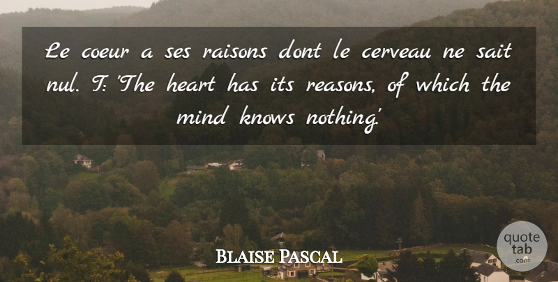 Blaise Pascal Quote About Heart, Knows, Mind: Le Coeur A Ses Raisons...