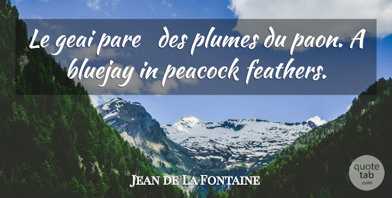 Jean de La Fontaine Quote About Peacock, Feathers: Le Geai Pare Des Plumes...