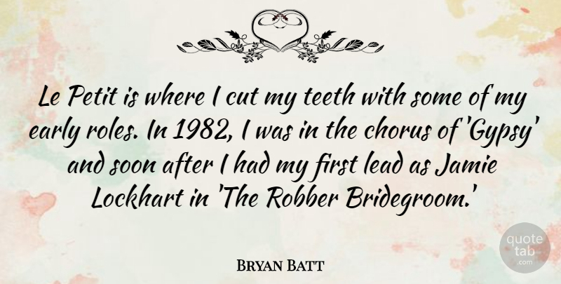 Bryan Batt Quote About Chorus, Cut, Jamie, Robber, Soon: Le Petit Is Where I...