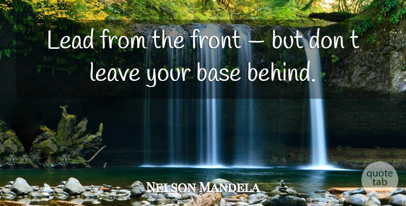 Nelson Mandela Quote About Inspiring, Behinds, Fronts: Lead From The Front But...