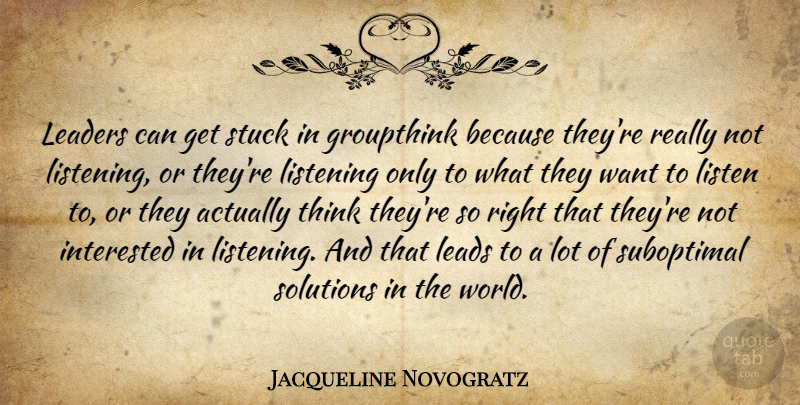 Jacqueline Novogratz Quote About Interested, Leads, Solutions, Stuck: Leaders Can Get Stuck In...