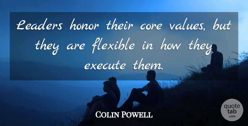 Colin Powell Quote About Leader, Honor, Core Values: Leaders Honor Their Core Values...
