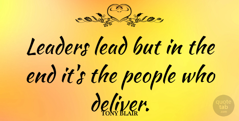 Tony Blair Quote About Inspirational, People, Leader: Leaders Lead But In The...