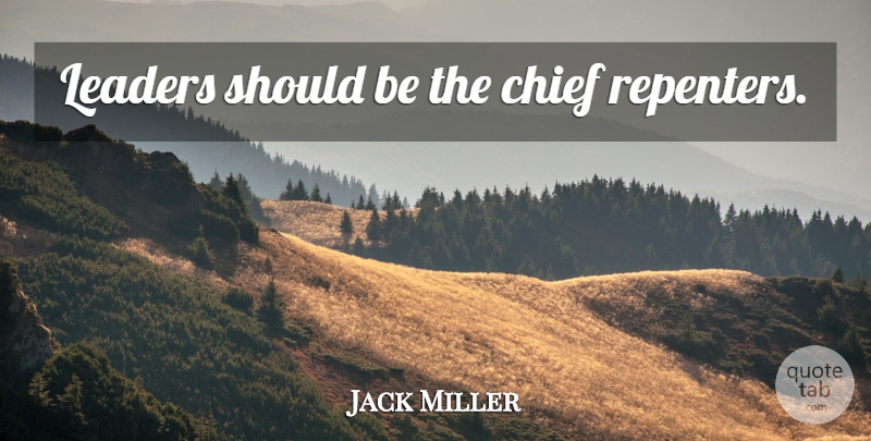Jack Miller Quote About Leader, Chiefs, Should: Leaders Should Be The Chief...
