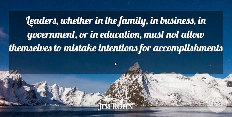 Jim Rohn Quote About Mistake, Government, Accomplishment: Leaders Whether In The Family...