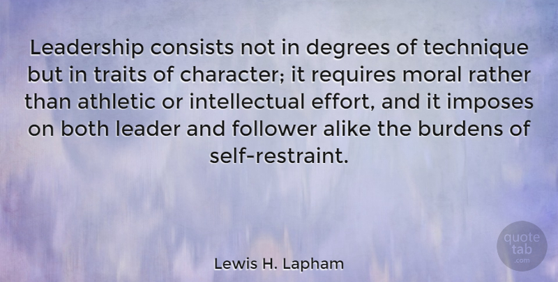 Lewis H. Lapham Quote About Leadership, Integrity, Character: Leadership Consists Not In Degrees...
