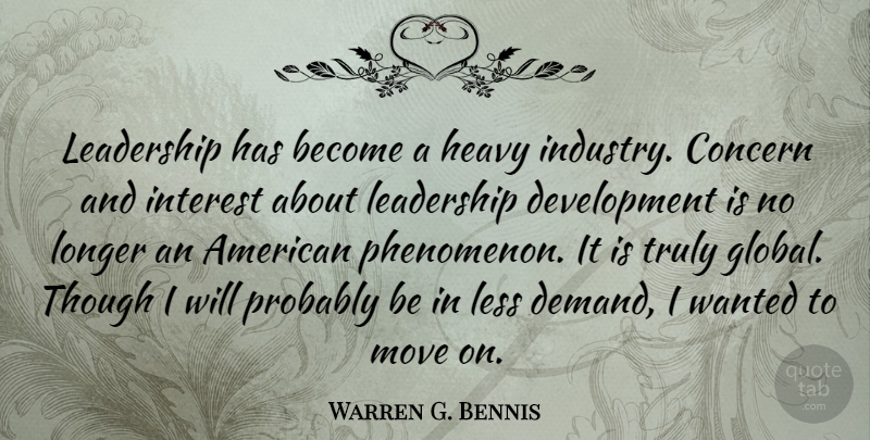 Warren G. Bennis Quote About Moving, Demand, Development: Leadership Has Become A Heavy...