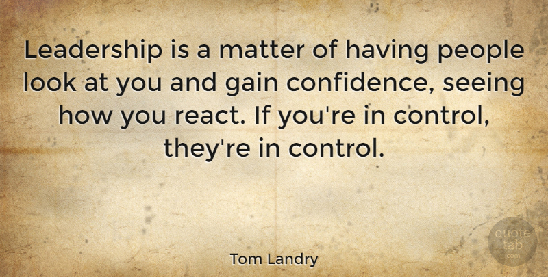 Tom Landry Quote About Inspirational, Life, Motivational: Leadership Is A Matter Of...