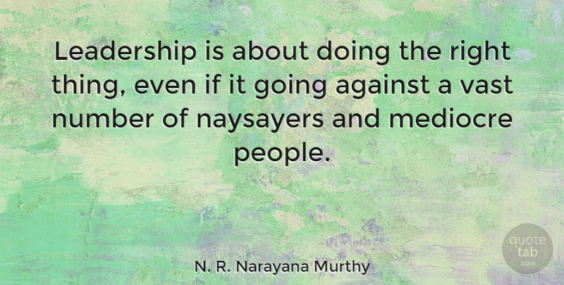 N. R. Narayana Murthy Quote About Leadership, Mediocre, Vast: Leadership Is About Doing The...