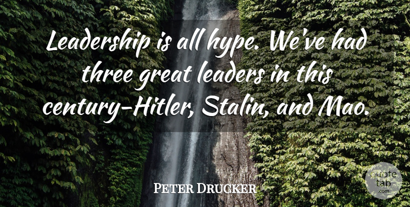Peter Drucker Quote About Hype, Leader, Three: Leadership Is All Hype Weve...