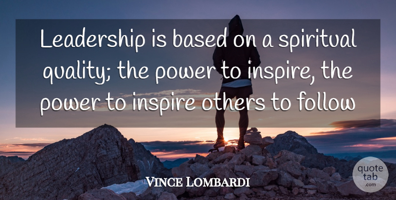 Vince Lombardi Quote About Leadership, Spiritual, Inspire: Leadership Is Based On A...