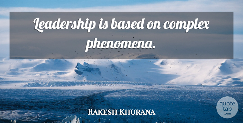 Rakesh Khurana Quote About Complexes: Leadership Is Based On Complex...