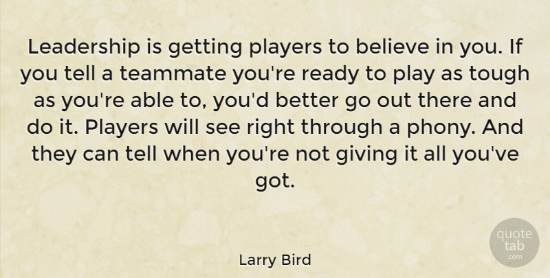Larry Bird Quote About Leadership, Basketball, Believe: Leadership Is Getting Players To...