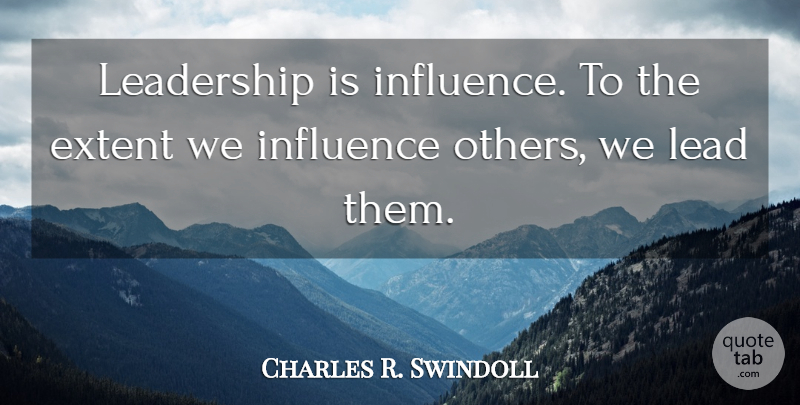 Charles R. Swindoll Quote About Inspirational, Success, Uplifting: Leadership Is Influence To The...