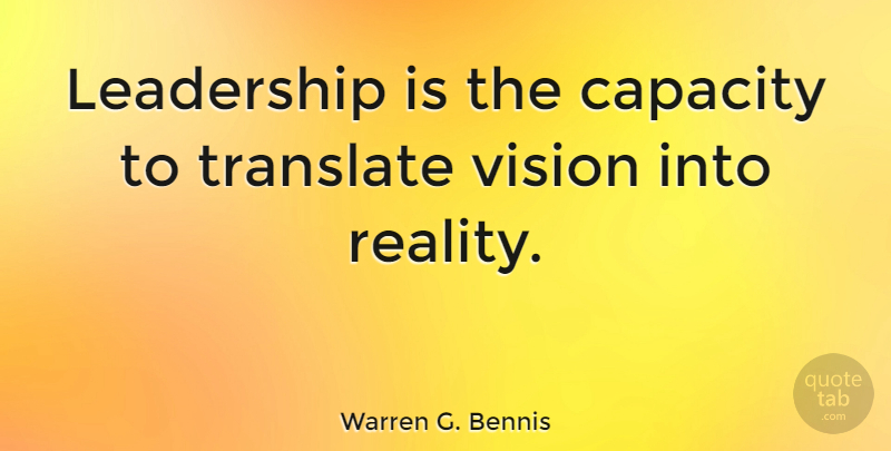 Warren G. Bennis Quote About Inspirational, Motivational, Leadership: Leadership Is The Capacity To...