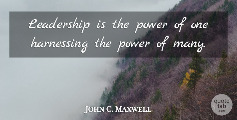 John C. Maxwell Quote About Leadership, Power Of One: Leadership Is The Power Of...
