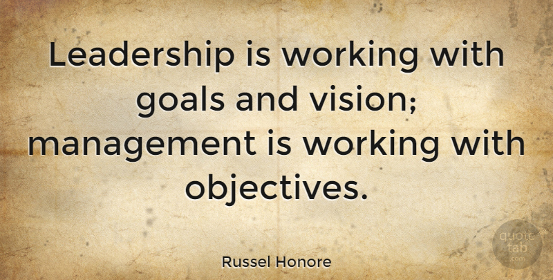 Russel Honore Quote About Goals, Leadership, Management: Leadership Is Working With Goals...