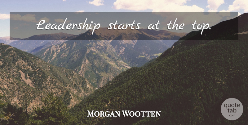 Morgan Wootten Quote About Basketball, Coaching, Basketball Coaching: Leadership Starts At The Top...