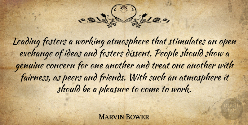 Marvin Bower Quote About Genuine Concern, Ideas, People: Leading Fosters A Working Atmosphere...
