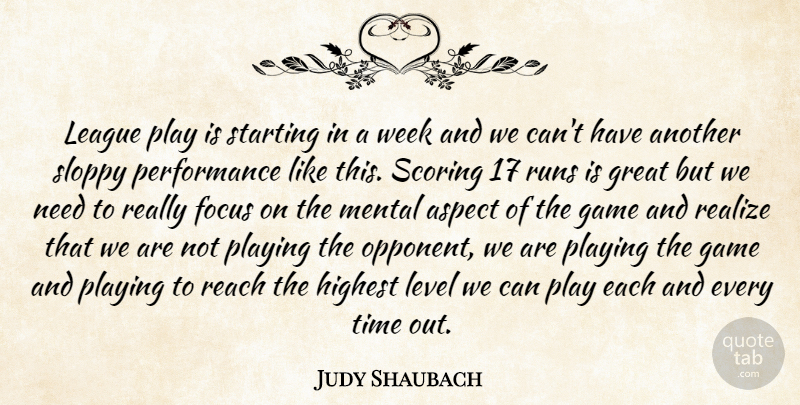 Judy Shaubach Quote About Aspect, Focus, Game, Great, Highest: League Play Is Starting In...