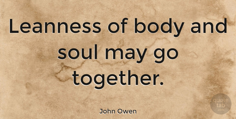 John Owen Quote About Soul, Together, May: Leanness Of Body And Soul...