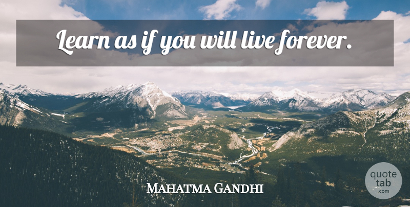 Mahatma Gandhi Quote About Forever, Live Forever, Ifs: Learn As If You Will...