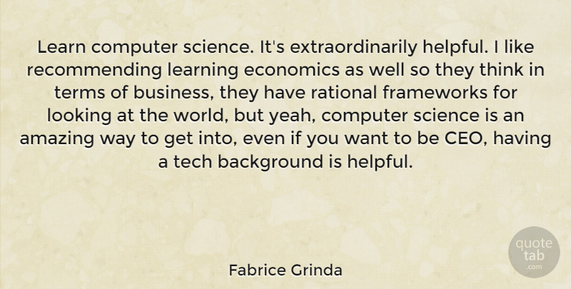 Fabrice Grinda Quote About Amazing, Background, Business, Computer, Economics: Learn Computer Science Its Extraordinarily...