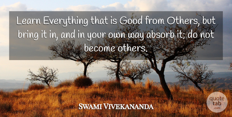 Swami Vivekananda Quote About Way: Learn Everything That Is Good...