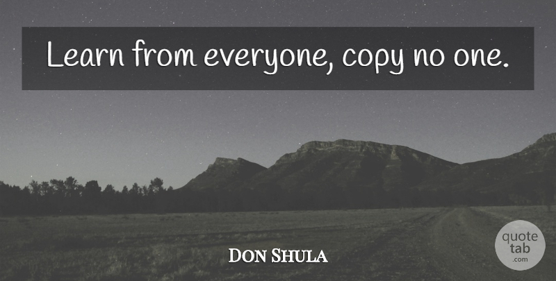 Don Shula Quote About Copies: Learn From Everyone Copy No...