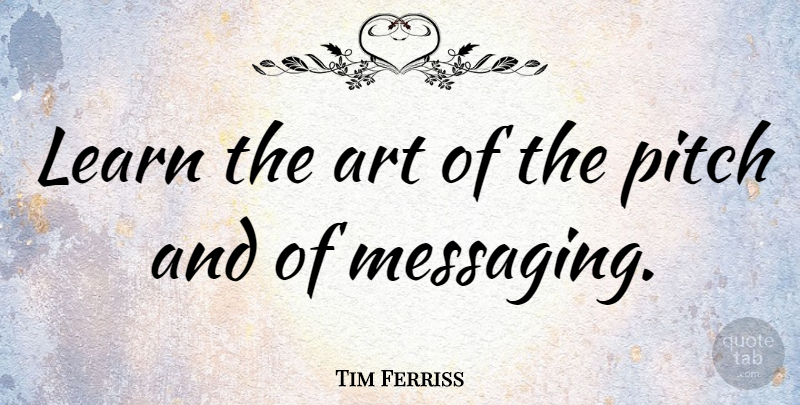 Tim Ferriss Quote About Art: Learn The Art Of The...
