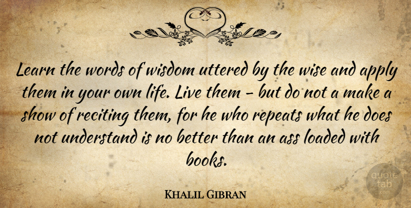 Khalil Gibran Quote About Wise, Book, Words Of Wisdom: Learn The Words Of Wisdom...