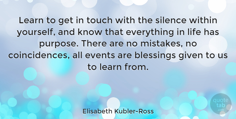 Elisabeth Kubler-Ross Quote About Inspirational, Life, Death: Learn To Get In Touch...
