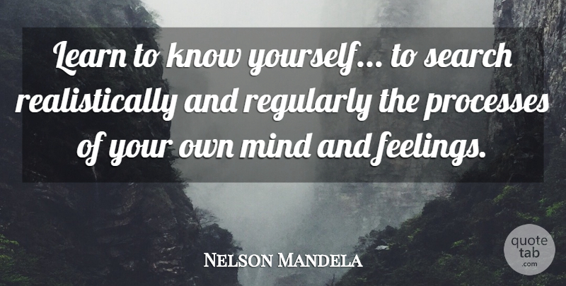 Nelson Mandela Quote About Knowledge, Feelings, Mind: Learn To Know Yourself To...
