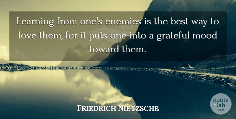 Friedrich Nietzsche Quote About Grateful, Enemy, Way: Learning From Ones Enemies Is...