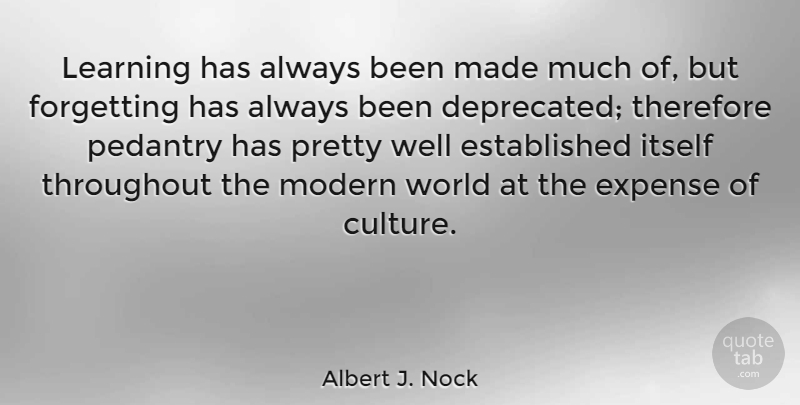 Albert J. Nock Quote About World, Pedants, Culture: Learning Has Always Been Made...