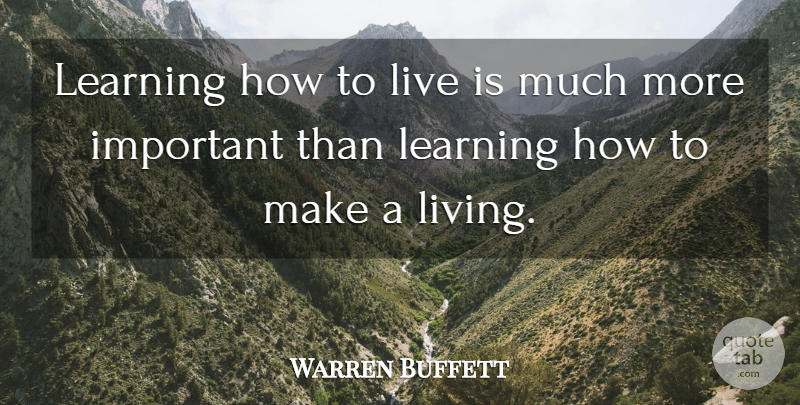 Warren Buffett Quote About Inspirational Life, Important: Learning How To Live Is...