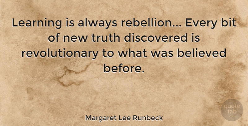 Margaret Lee Runbeck Quote About Revolutionary, Rebellion: Learning Is Always Rebellion Every...