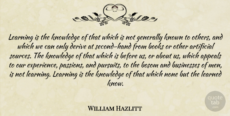 William Hazlitt Quote About Appeals, Artificial, Books, Bosom, Businesses: Learning Is The Knowledge Of...