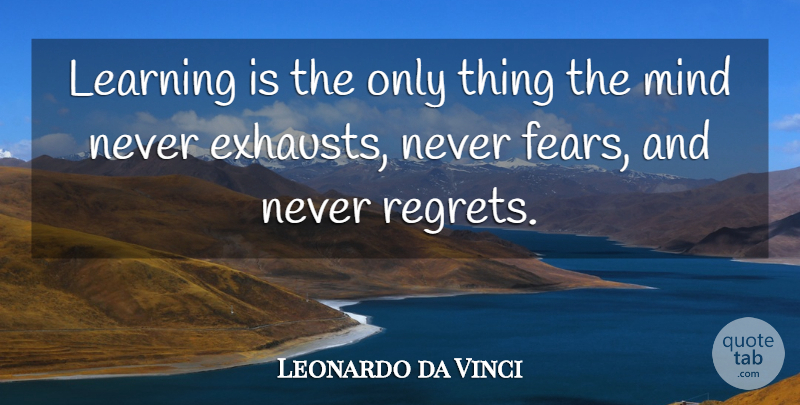 Leonardo da Vinci Quote About Inspirational, Life, Education: Learning Is The Only Thing...