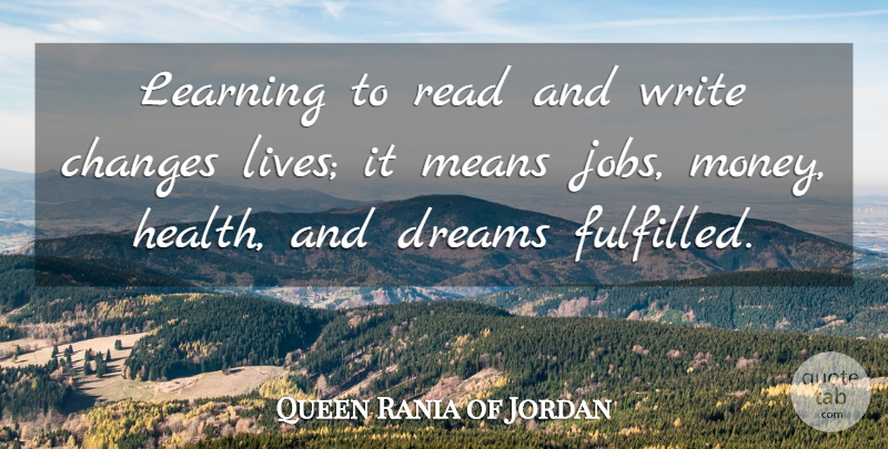 Queen Rania of Jordan Quote About Dream, Jobs, Life Changing: Learning To Read And Write...