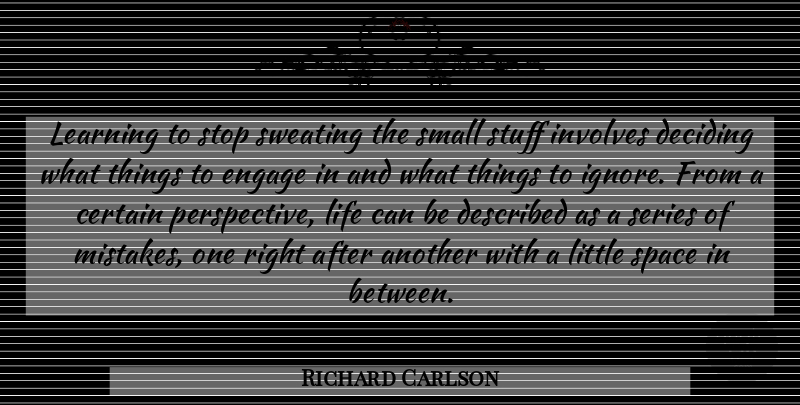 Richard Carlson Quote About Mistake, Space, Perspective: Learning To Stop Sweating The...