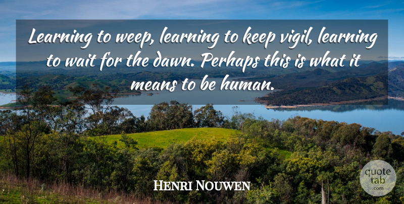 Henri Nouwen Quote About Mean, Waiting, Identity: Learning To Weep Learning To...