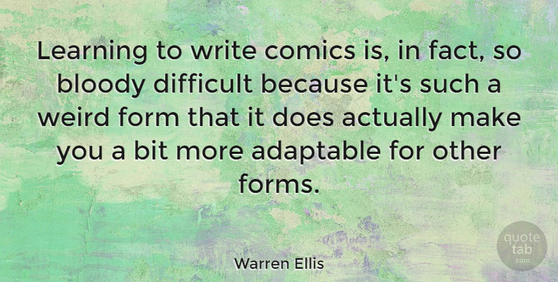 Warren Ellis Quote About Adaptable, Bit, Bloody, Comics, Form: Learning To Write Comics Is...