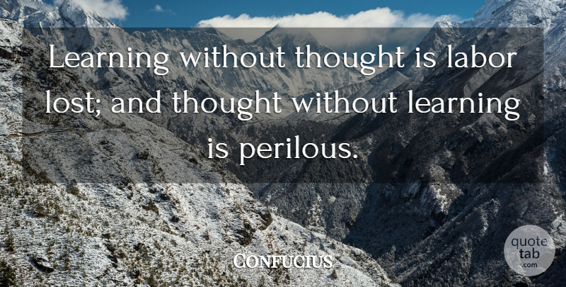 Confucius Quote About Labor, Learning: Learning Without Thought Is Labor...