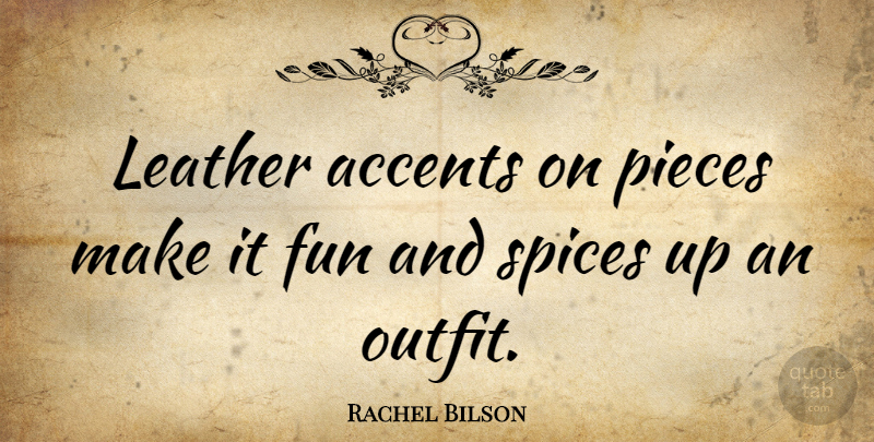 Rachel Bilson Quote About Fun, Pieces, Spices: Leather Accents On Pieces Make...