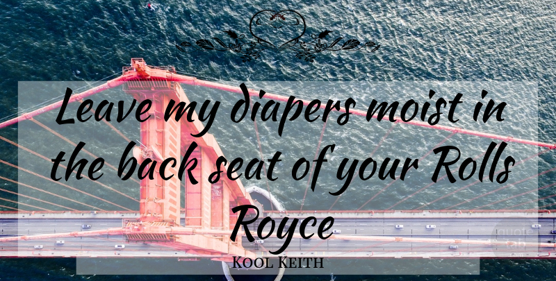 Kool Keith Quote About Diapers, Rolls Royce, Seats: Leave My Diapers Moist In...