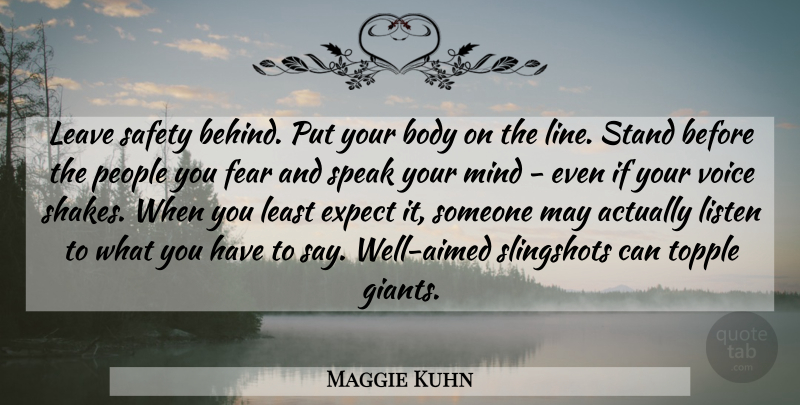 Maggie Kuhn Quote About Speak Your Mind, Voice, Safety: Leave Safety Behind Put Your...