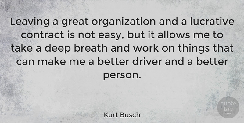Kurt Busch Quote About Organization, Leaving, Easy: Leaving A Great Organization And...