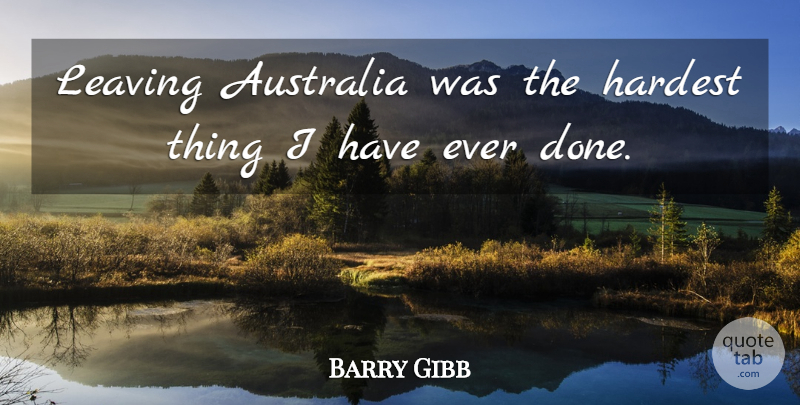 Barry Gibb Quote About Liars, Australia, Leaving: Leaving Australia Was The Hardest...