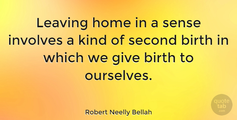 Robert Neelly Bellah Quote About Retirement, Home, Giving: Leaving Home In A Sense...